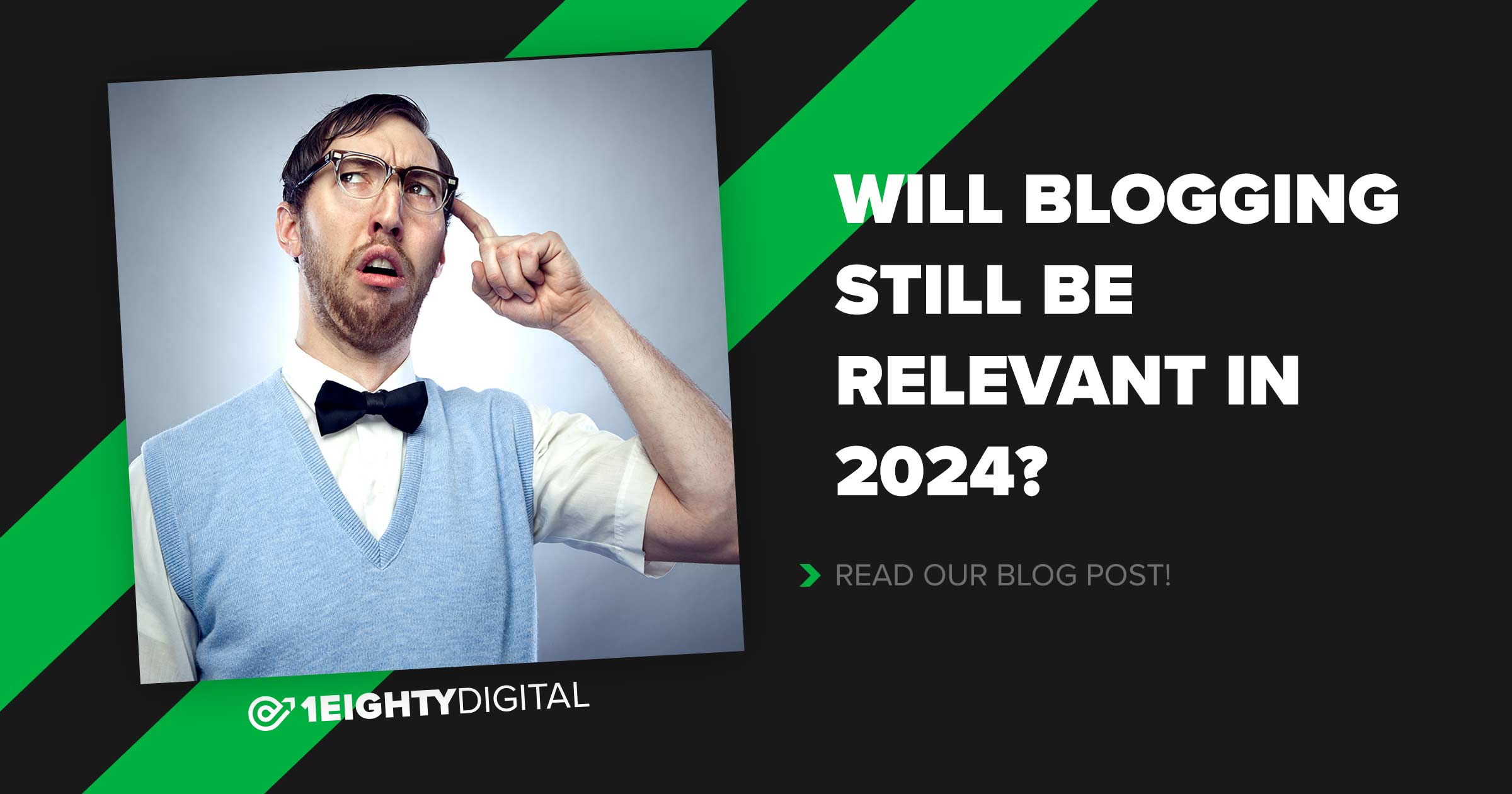 Will Blogging Still Be Relevant In 2024? 1Eighty Digital